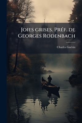 Joies grises. Préf. de Georges Rodenbach