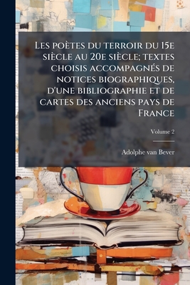 Les poètes du terroir du 15e siècle au 20e siècle; textes choisis accompagnés de notices biographiques, d'une bibliographie et de cartes des anciens p