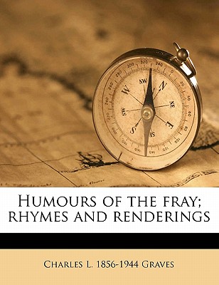 Humours of the Fray; Rhymes and Renderings