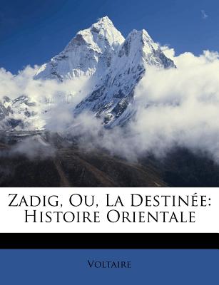 Zadig, Ou, La Destinée: Histoire Orientale