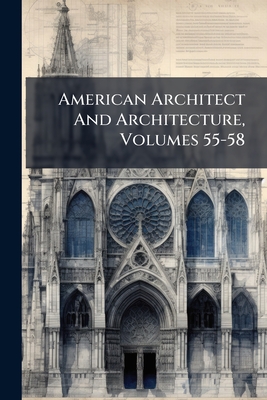 American Architect And Architecture, Volumes 55-58
