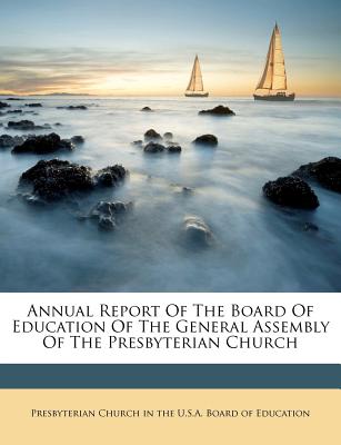 Annual Report of the Board of Education of the General Assembly of the Presbyterian Church