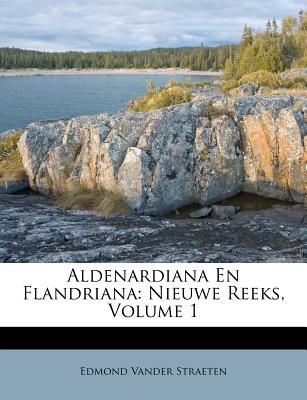 Aldenardiana En Flandriana: Nieuwe Reeks, Volume 1