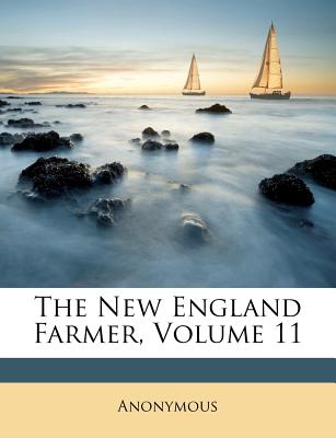 The New England Farmer, Volume 11