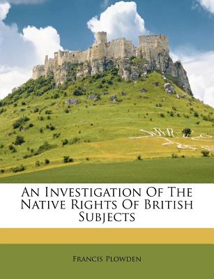 An Investigation of the Native Rights of British Subjects