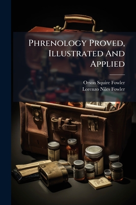 Phrenology Proved, Illustrated And Applied