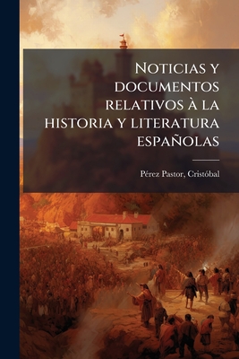 Noticias y documentos relativos à la historia y literatura españolas: 01