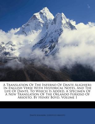 A Translation of the Inferno of Dante Alighieri: In English Verse with Historical Notes, and the Life of Dante, to Which Is Added, a Specimen of a New
