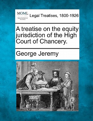A treatise on the equity jurisdiction of the High Court of Chancery.