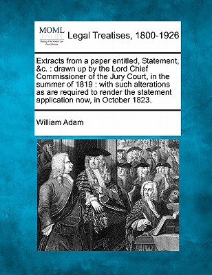 Extracts from a Paper Entitled, Statement, &c.: Drawn Up by the Lord Chief Commissioner of the Jury Court, in the Summer of 1819: With Such Alteration