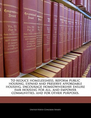 To Reduce Homelessness, Reform Public Housing, Expand and Preserve Affordable Housing, Encourage Homeownership, Ensure Fair Housing for All, and Empow