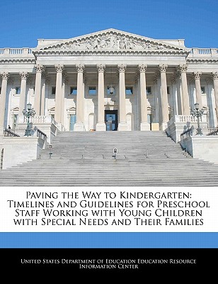 Paving the Way to Kindergarten: Timelines and Guidelines for Preschool Staff Working with Young Children with Special Needs and Their Families