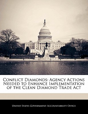 Conflict Diamonds: Agency Actions Needed to Enhance Implementation of the Clean Diamond Trade ACT