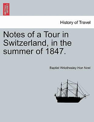 Notes of a Tour in Switzerland, in the Summer of 1847.