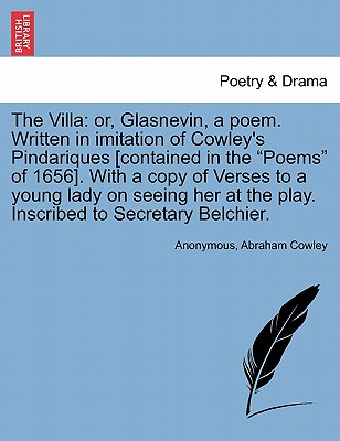 The Villa: Or, Glasnevin, a Poem. Written in Imitation of Cowley's Pindariques [contained in the Poems of 1656]. with a Copy of V