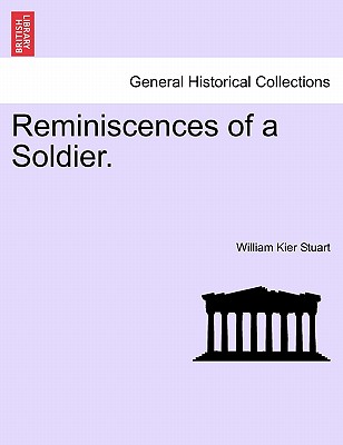 Reminiscences of a Soldier. Vol. I.