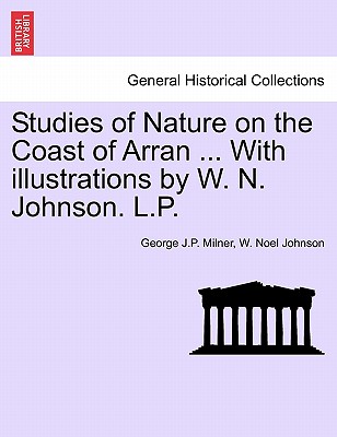 Studies of Nature on the Coast of Arran ... with Illustrations by W. N. Johnson. L.P.