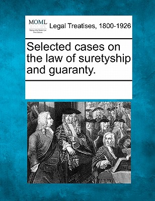 Selected cases on the law of suretyship and guaranty.