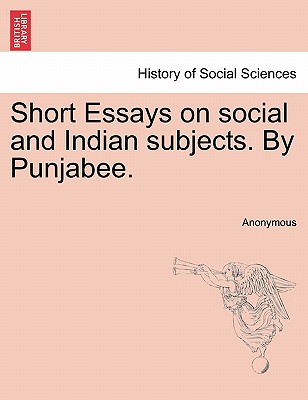 Short Essays on Social and Indian Subjects. by Punjabee.
