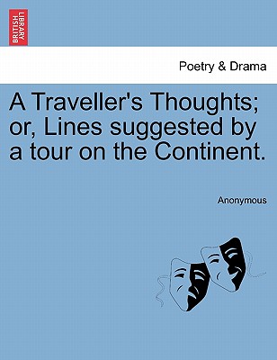 A Traveller's Thoughts; Or, Lines Suggested by a Tour on the Continent.
