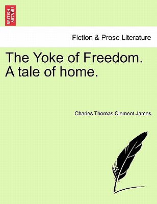 The Yoke of Freedom. a Tale of Home.