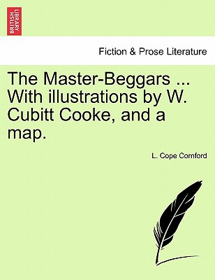 The Master-Beggars ... with Illustrations by W. Cubitt Cooke, and a Map.