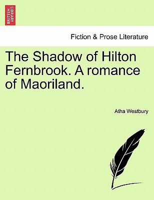The Shadow of Hilton Fernbrook. a Romance of Maoriland.
