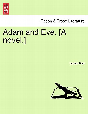 Adam and Eve. [A novel.]