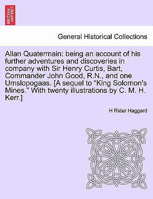 Allan Quatermain: Being an Account of His Further Adventures and Discoveries in Company with Sir Henry Curtis, Bart, Commander John Good