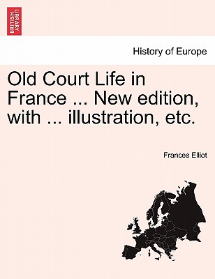 Old Court Life in France ... New Edition, with ... Illustration, Etc.