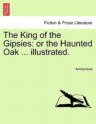 The King of the Gipsies: Or the Haunted Oak ... Illustrated.