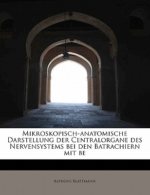 Mikroskopisch-Anatomische Darstellung Der Centralorgane Des Nervensystems Bei Den Batrachiern Mit Be