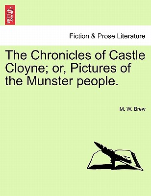 The Chronicles of Castle Cloyne; Or, Pictures of the Munster People.