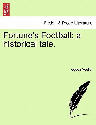 Fortune's Football: A Historical Tale.