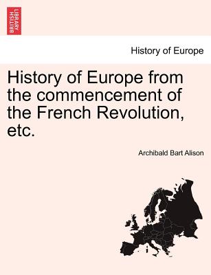 History of Europe from the commencement of the French Revolution, etc.