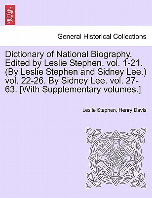 Dictionary of National Biography. Edited by Leslie Stephen. vol. 1-21. (By Leslie Stephen and Sidney Lee.) vol. 22-26. By Sidney Lee. vol. 27-63. [Wit