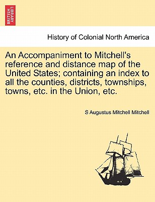 An Accompaniment to Mitchell's Reference and Distance Map of the United States; Containing an Index to All the Counties, Districts, Townships, Towns,