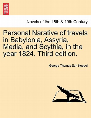 Personal Narative of Travels in Babylonia, Assyria, Media, and Scythia, in the Year 1824. Third Edition.
