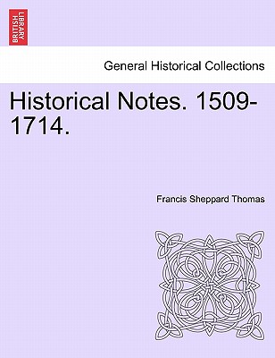Historical Notes. 1509-1714.