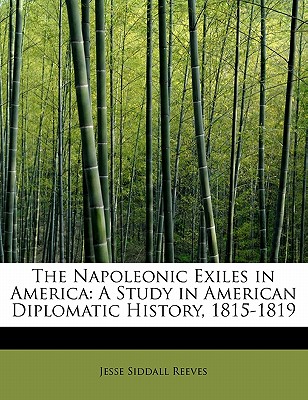 The Napoleonic Exiles in America: A Study in American Diplomatic History, 1815-1819