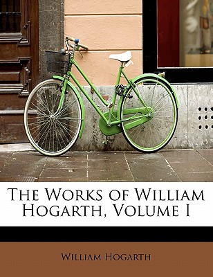 The Works of William Hogarth, Volume I