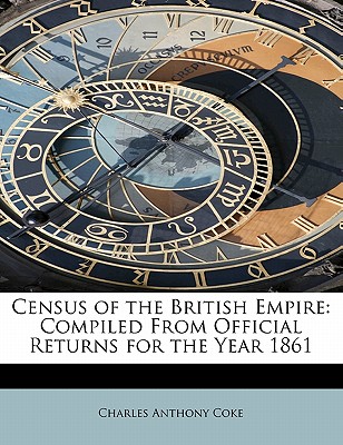 Census of the British Empire: Compiled from Official Returns for the Year 1861