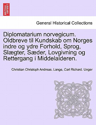 Diplomatarium norvegicum. Oldbreve til Kundskab om Norges indre og ydre Forhold, Sprog, Slægter, Sæder, Lovgivning og Rettergang i Middelalderen.