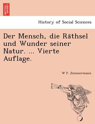 Der Mensch, die Räthsel und Wunder seiner Natur. ... Vierte Auflage.