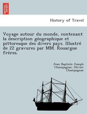 Voyage autour du monde, contenant la description géographique et pittoresque des divers pays. Illustré de 22 gravures par MM. Rouargue fre