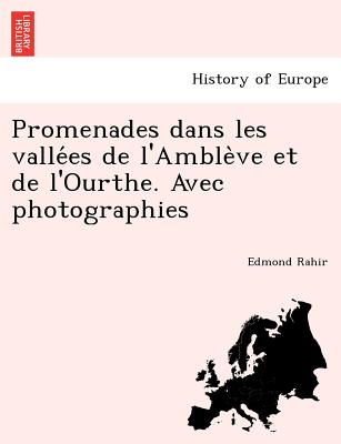 Promenades Dans Les Valle Es de L'Amble Ve Et de L'Ourthe. Avec Photographies