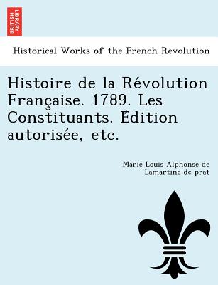 Histoire de la Révolution Française. 1789. Les Constituants. Édition autorisée, etc.