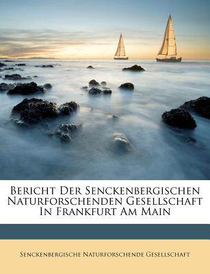 Bericht Der Senckenbergischen Naturforschenden Gesellschaft in Frankfurt Am Main