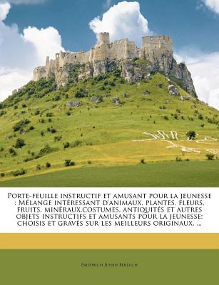 Porte-feuille instructif et amusant pour la jeunesse: Mélange intéressant d'animaux, plantes, fleurs, fruits, minéraux, costumes, antiquités et autres