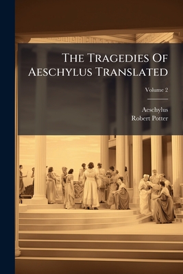 The Tragedies Of Aeschylus Translated; Volume 2